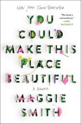 The cover of You Could Make This Place Beautiful by Maggie Smith