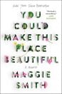 The cover of You Could Make This Place Beautiful by Maggie Smith